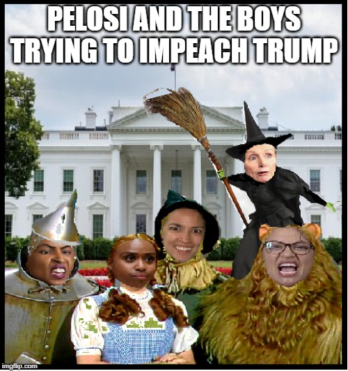 Off To Impeach The Wizard | PELOSI AND THE BOYS TRYING TO IMPEACH TRUMP | image tagged in off to impeach the wizard | made w/ Imgflip meme maker