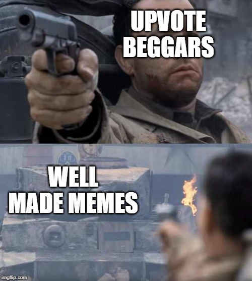 Well Upvote beggars died quickly. | UPVOTE BEGGARS; WELL MADE MEMES | image tagged in tom hanks tank | made w/ Imgflip meme maker