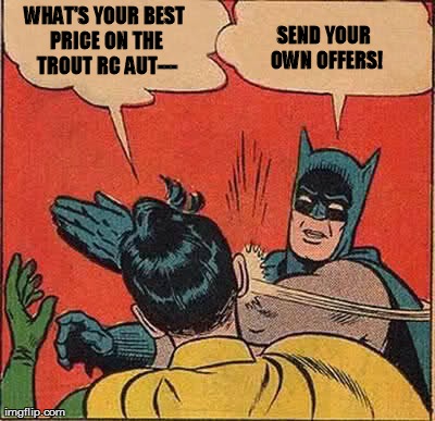 Batman Slapping Robin Meme | WHAT'S YOUR BEST PRICE ON THE TROUT RC AUT--- SEND YOUR OWN OFFERS! | image tagged in memes,batman slapping robin | made w/ Imgflip meme maker