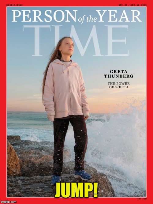 JUMP! | image tagged in greta thunberg,person of the year,2019,time magazine,climate change | made w/ Imgflip meme maker