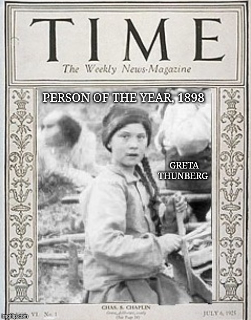 Time Magazine's Time Traveler of the Year | PERSON OF THE YEAR, 1898; GRETA THUNBERG | image tagged in time travel,time magazine person of the year,greta thunberg,climate change,liberal logic,weather | made w/ Imgflip meme maker