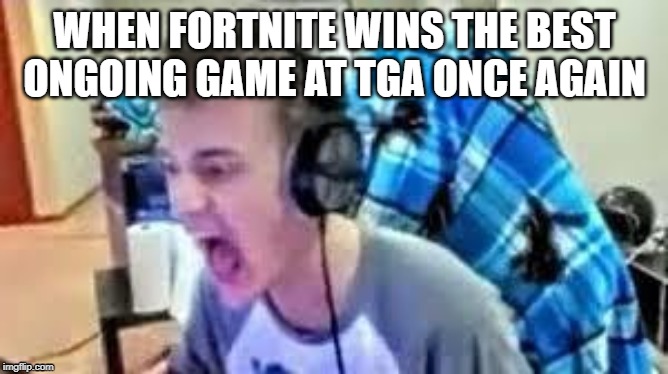 Fortnite MEME | WHEN FORTNITE WINS THE BEST ONGOING GAME AT TGA ONCE AGAIN | image tagged in fortnite meme | made w/ Imgflip meme maker