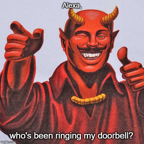 buddy devil | Alexa, who's been ringing my doorbell? | image tagged in buddy devil | made w/ Imgflip meme maker