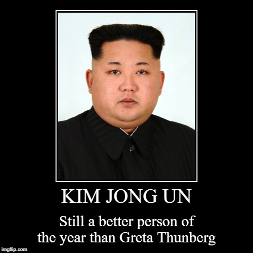 Seriously, this actually happened. | image tagged in funny,demotivationals,kim jong un,time magazine person of the year,greta thunberg | made w/ Imgflip demotivational maker