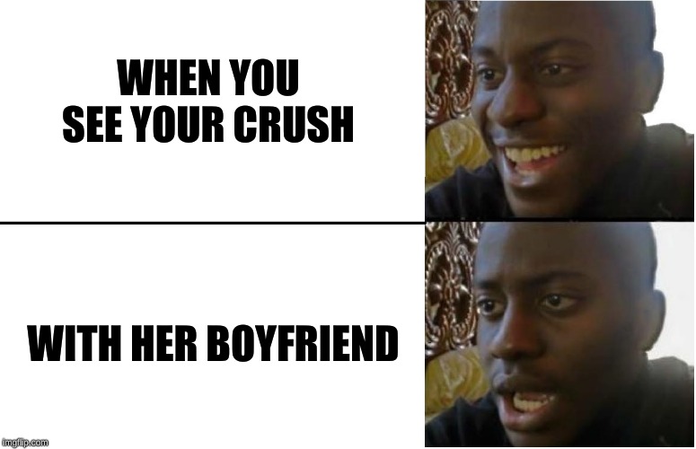 Disappointed Black Guy | WHEN YOU SEE YOUR CRUSH; WITH HER BOYFRIEND | image tagged in disappointed black guy | made w/ Imgflip meme maker