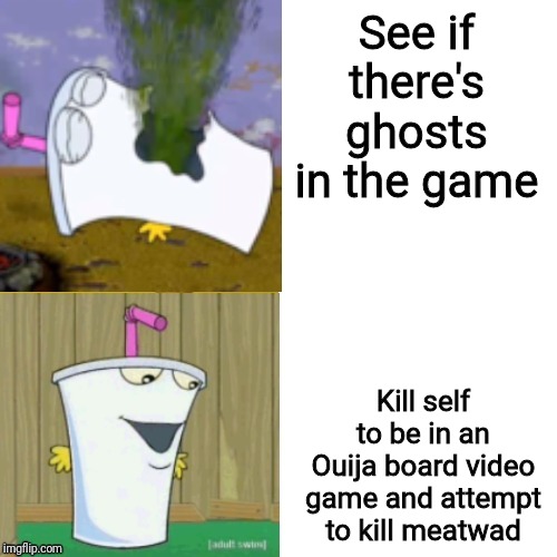 Master Shake Hotline bling |  See if there's ghosts in the game; Kill self to be in an Ouija board video game and attempt to kill meatwad | image tagged in master shake hotline bling,athf,aqua teen hunger force,master shake,memes | made w/ Imgflip meme maker