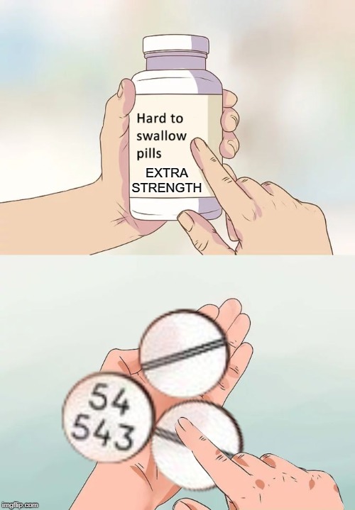 Hard to swallow extra strength Blank Meme Template