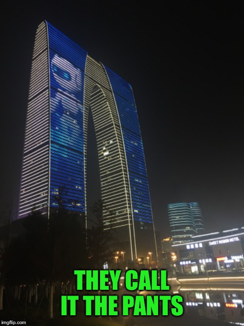 Even the locals think it’s funny looking | THEY CALL IT THE PANTS | image tagged in china says hi | made w/ Imgflip meme maker