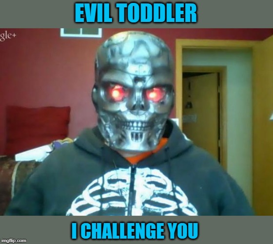 Eviler Toddler | EVIL TODDLER; I CHALLENGE YOU | image tagged in jujunator,evil toddler,memes,challenge | made w/ Imgflip meme maker