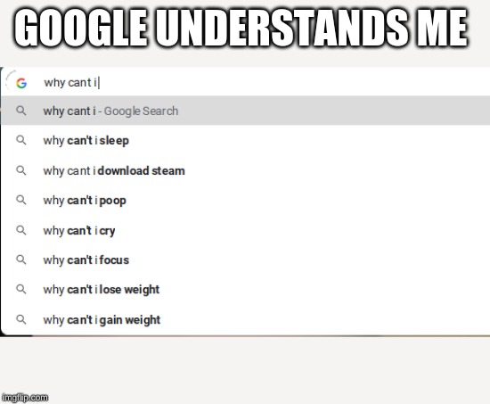 GOOGLE UNDERSTANDS ME | made w/ Imgflip meme maker