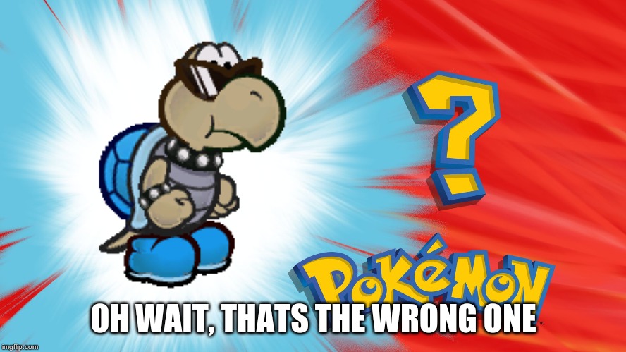 Who's That Pokemon | OH WAIT, THAT'S THE WRONG ONE | image tagged in who's that pokemon | made w/ Imgflip meme maker