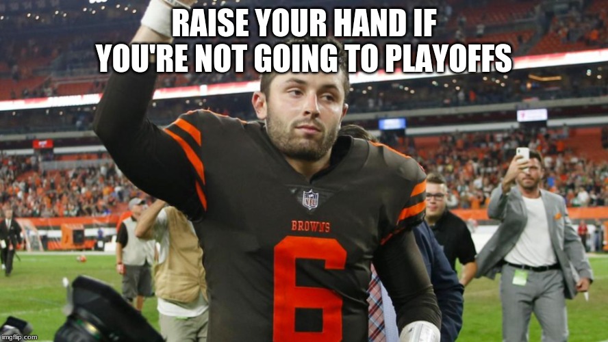 Baker is Sad |  RAISE YOUR HAND IF YOU'RE NOT GOING TO PLAYOFFS | image tagged in baker is sad | made w/ Imgflip meme maker