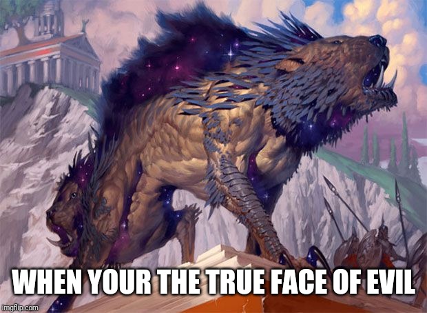 WHEN YOUR THE TRUE FACE OF EVIL | image tagged in magic the gathering | made w/ Imgflip meme maker