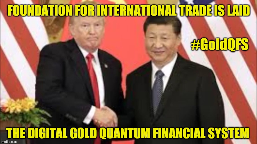 Q3393: International Digital Gold QFS | FOUNDATION FOR INTERNATIONAL TRADE IS LAID; #GoldQFS; THE DIGITAL GOLD QUANTUM FINANCIAL SYSTEM | image tagged in china deal,trump trademark,the golden rule,donald trump approves,qanon,the great awakening | made w/ Imgflip meme maker