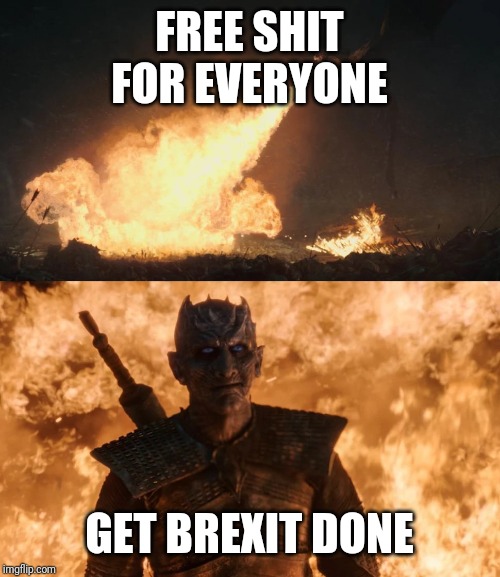 Night King Fire | FREE SHIT FOR EVERYONE; GET BREXIT DONE | image tagged in night king fire | made w/ Imgflip meme maker
