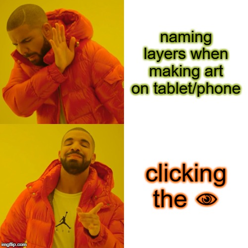 Drake Hotline Bling Meme | naming layers when making art on tablet/phone; clicking the 👁 | image tagged in memes,drake hotline bling | made w/ Imgflip meme maker