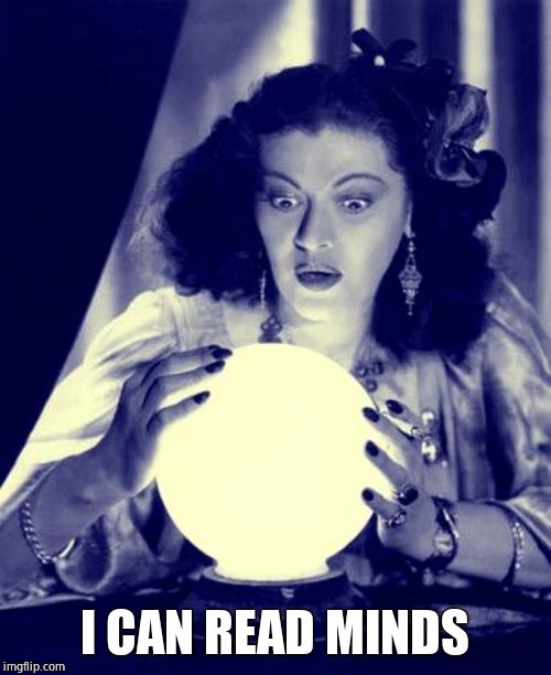 Crystal Ball | I CAN READ MINDS | image tagged in crystal ball | made w/ Imgflip meme maker