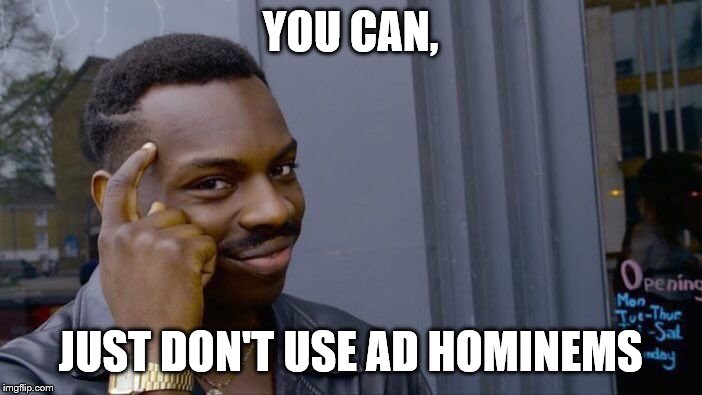 Roll Safe Think About It Meme | YOU CAN, JUST DON'T USE AD HOMINEMS | image tagged in memes,roll safe think about it | made w/ Imgflip meme maker