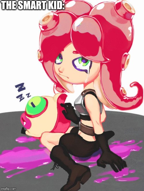 Crying Octoling | THE SMART KID: | image tagged in crying octoling | made w/ Imgflip meme maker