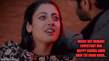 WAISE BEE HAMARE LOVESTORY MAI HAPPY ENDING HONE NAHI TEE KHAN BABA... | image tagged in gifs | made w/ Imgflip video-to-gif maker