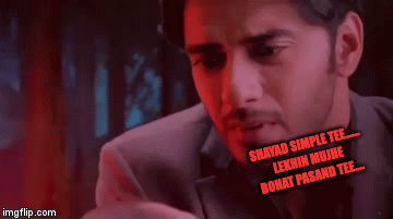 SHAYAD SIMPLE TEE...... LEKHIN MUJHE BOHAT PASAND TEE.... | image tagged in gifs | made w/ Imgflip video-to-gif maker