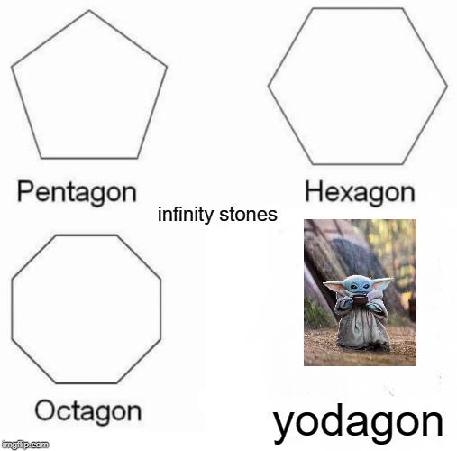 Pentagon Hexagon Octagon Meme | infinity stones; yodagon | image tagged in memes,pentagon hexagon octagon | made w/ Imgflip meme maker