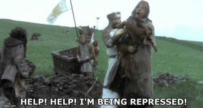 Help! Help! I’m being repressed! | image tagged in help help im being repressed | made w/ Imgflip meme maker
