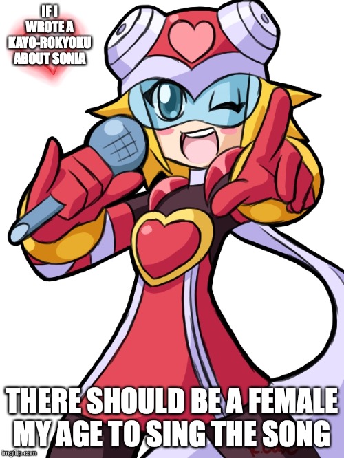 Harp Note | IF I WROTE A KAYO-ROKYOKU ABOUT SONIA; THERE SHOULD BE A FEMALE MY AGE TO SING THE SONG | image tagged in megaman,megaman starforce,memes,sonia strumm | made w/ Imgflip meme maker