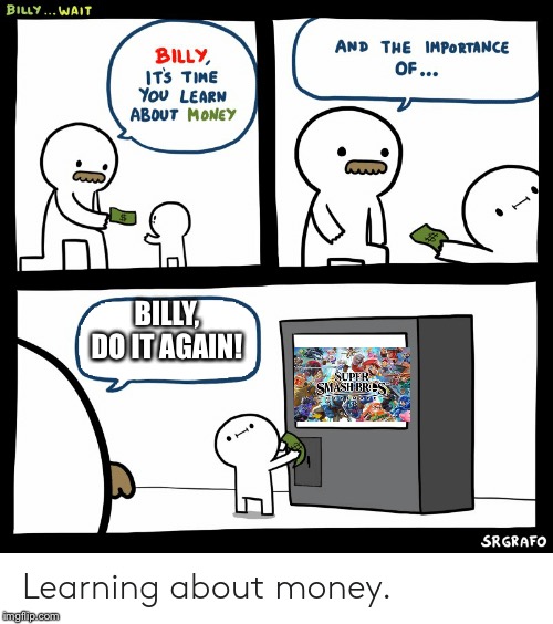 Billy Learning About Money | BILLY, DO IT AGAIN! | image tagged in billy learning about money | made w/ Imgflip meme maker