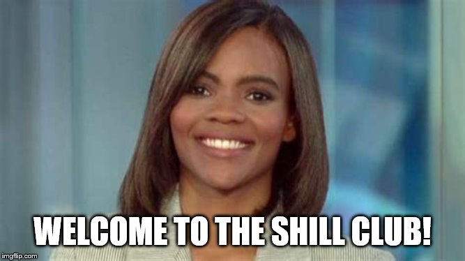 Candace Owens | WELCOME TO THE SHILL CLUB! | image tagged in candace owens | made w/ Imgflip meme maker