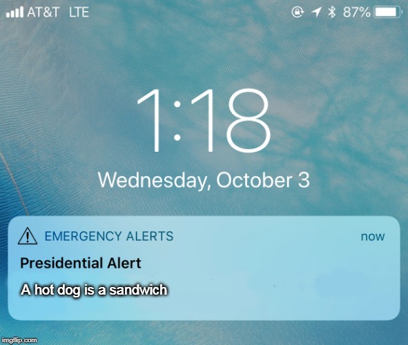 Presidential Alert | A hot dog is a sandwich | image tagged in presidential alert,dank memes,dank meme,hotdogs,trump says so | made w/ Imgflip meme maker