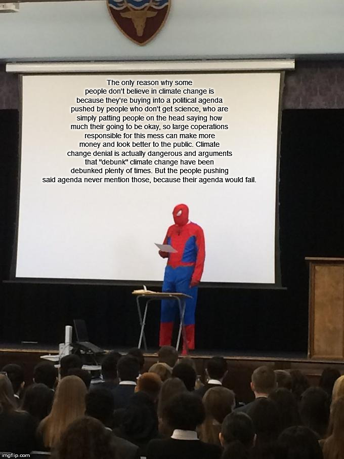 Spiderman Presentation | The only reason why some people don't believe in climate change is because they're buying into a political agenda pushed by people who don't | image tagged in spiderman presentation | made w/ Imgflip meme maker