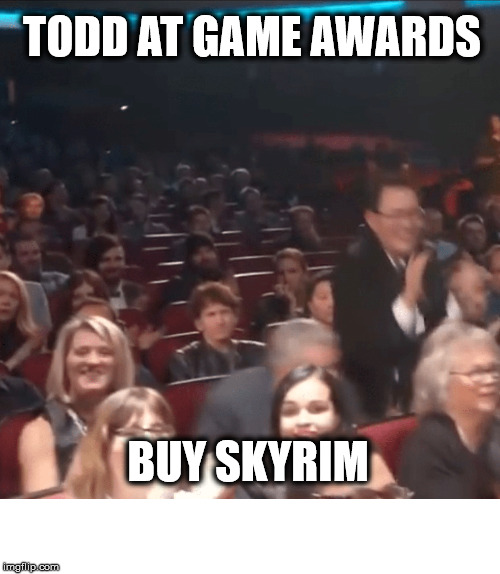 Buy skyrim at game awards | TODD AT GAME AWARDS; BUY SKYRIM | image tagged in skyrim | made w/ Imgflip meme maker