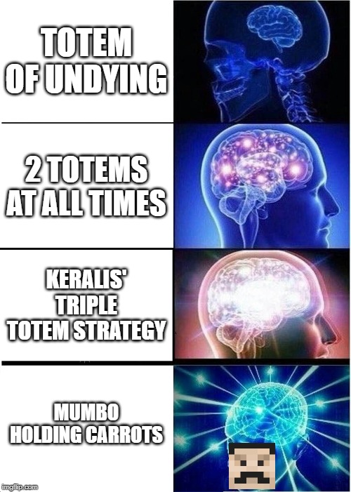 Expanding Brain | TOTEM OF UNDYING; 2 TOTEMS AT ALL TIMES; KERALIS' TRIPLE TOTEM STRATEGY; MUMBO HOLDING CARROTS | image tagged in memes,expanding brain | made w/ Imgflip meme maker