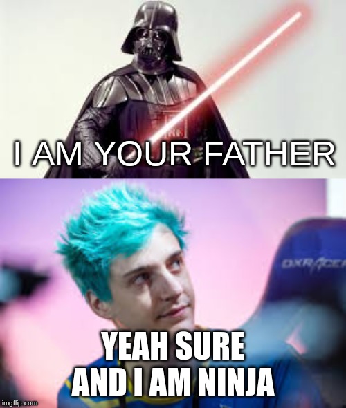 I AM YOUR FATHER; YEAH SURE AND I AM NINJA | image tagged in video games | made w/ Imgflip meme maker