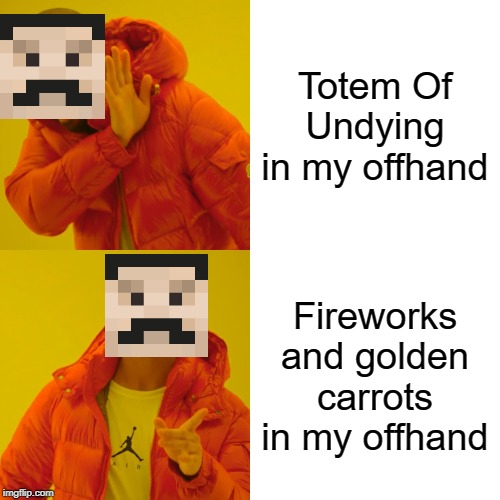 Drake Hotline Bling Meme | Totem Of Undying in my offhand; Fireworks and golden carrots in my offhand | image tagged in memes,drake hotline bling | made w/ Imgflip meme maker