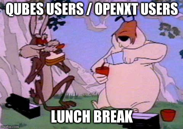  QUBES USERS / OPENXT USERS; LUNCH BREAK | made w/ Imgflip meme maker