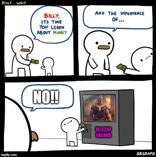 Billy no | NO!! RELEASE THANOS | image tagged in billy no | made w/ Imgflip meme maker