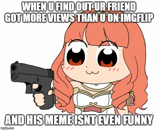  WHEN U FIND OUT UR FRIEND GOT MORE VIEWS THAN U ON IMGFLIP; AND HIS MEME ISNT EVEN FUNNY | image tagged in shoot me,funny,meme,help | made w/ Imgflip meme maker