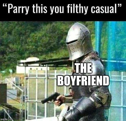 Parry this | THE BOYFRIEND | image tagged in parry this | made w/ Imgflip meme maker