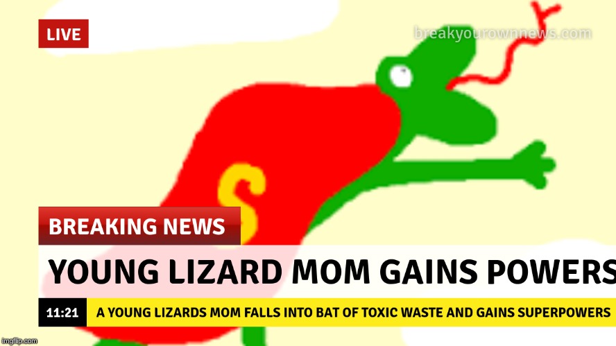 Real News | image tagged in lizard,superhero | made w/ Imgflip meme maker