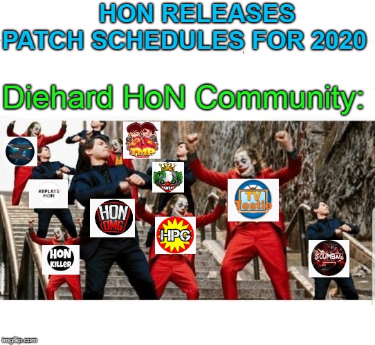 Many jokers and peters dancing | HON RELEASES PATCH SCHEDULES FOR 2020; Diehard HoN Community: | image tagged in many jokers and peters dancing | made w/ Imgflip meme maker