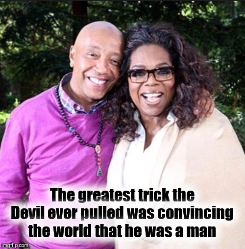 YOU GO TO JAIL
YOU GO TO JAIL
YOU GO TO JAIL
YOU GO TO JAIL | The greatest trick the Devil ever pulled was convincing the world that he was a man | image tagged in oprah,russell simmons,me too,devil's advocate | made w/ Imgflip meme maker