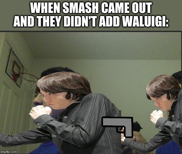 WHEN SMASH CAME OUT AND THEY DIDN'T ADD WALUIGI: | image tagged in trust nobody not even yourself | made w/ Imgflip meme maker