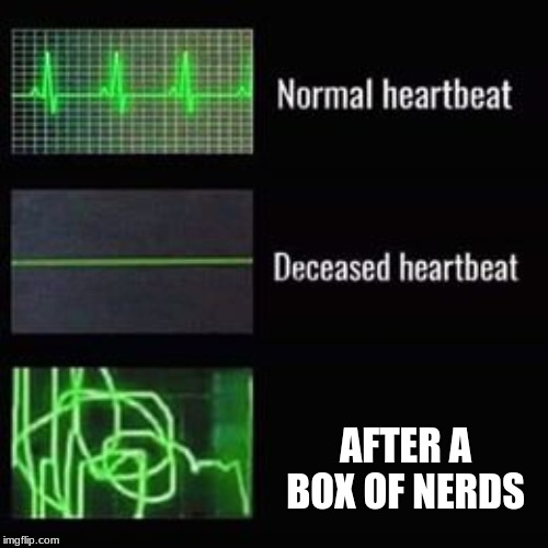heartbeat rate | AFTER A BOX OF NERDS | image tagged in heartbeat rate | made w/ Imgflip meme maker