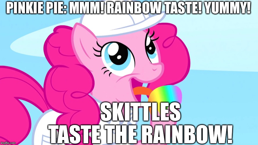 Pinkie Pie’s skittles | PINKIE PIE: MMM! RAINBOW TASTE! YUMMY! SKITTLES TASTE THE RAINBOW! | image tagged in pinkie pie,skittles,taste the rainbow,mlp fim,meme | made w/ Imgflip meme maker