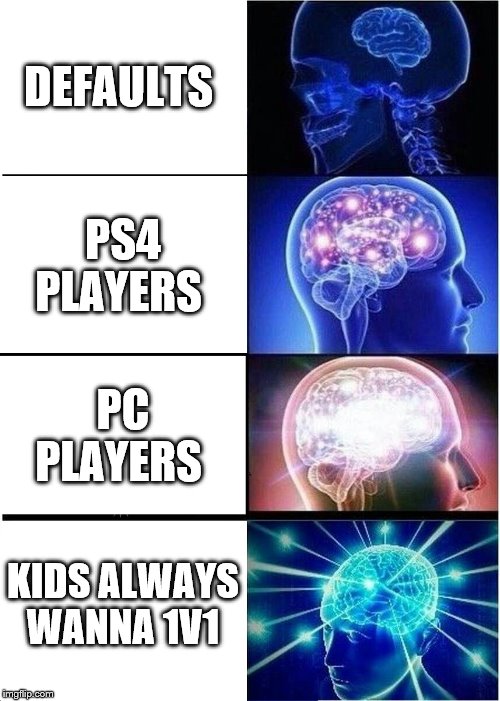 Expanding Brain | DEFAULTS; PS4 PLAYERS; PC PLAYERS; KIDS ALWAYS WANNA 1V1 | image tagged in memes,expanding brain | made w/ Imgflip meme maker