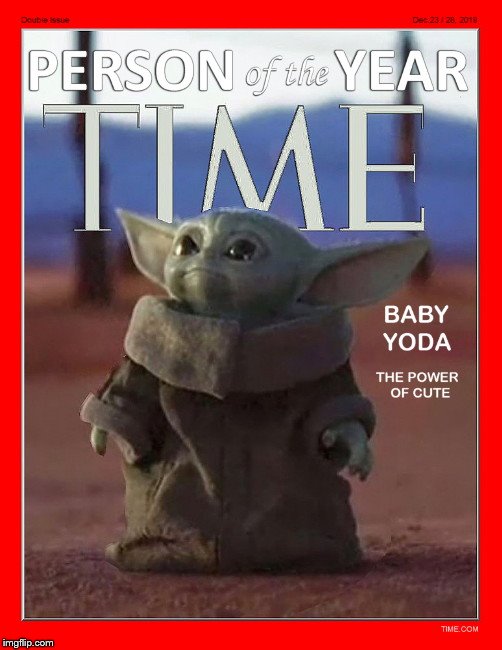 The Power of Cute (Person of the Year) | image tagged in baby yoda person of the year,time magazine person of the year,baby yoda,parody,star wars | made w/ Imgflip meme maker