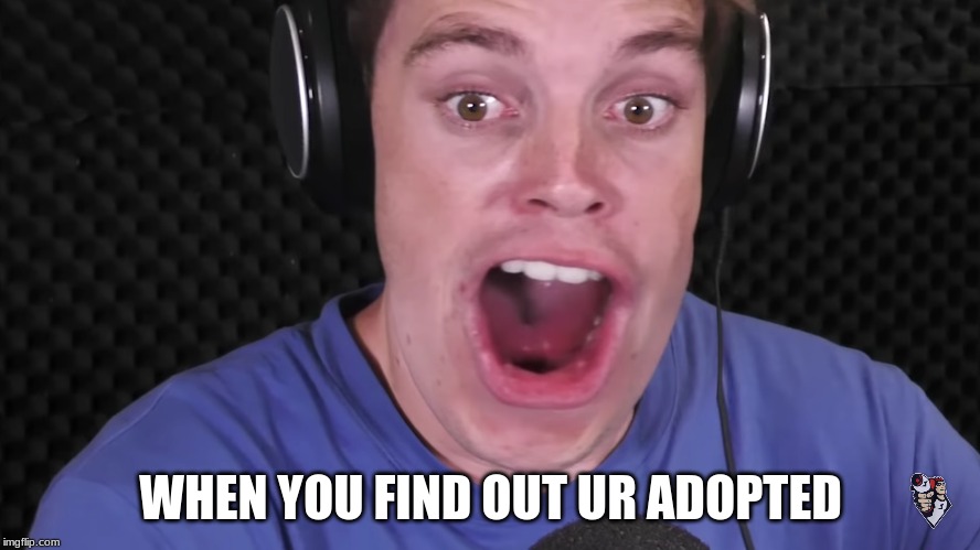shocked Lazarbeam |  WHEN YOU FIND OUT UR ADOPTED | image tagged in shocked lazarbeam | made w/ Imgflip meme maker