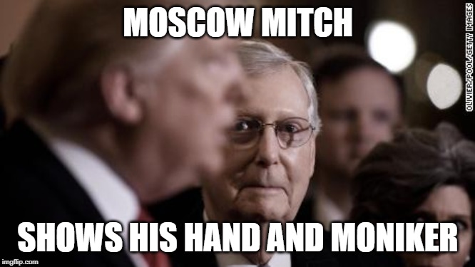 Mitch McConnell | MOSCOW MITCH; SHOWS HIS HAND AND MONIKER | image tagged in politics | made w/ Imgflip meme maker